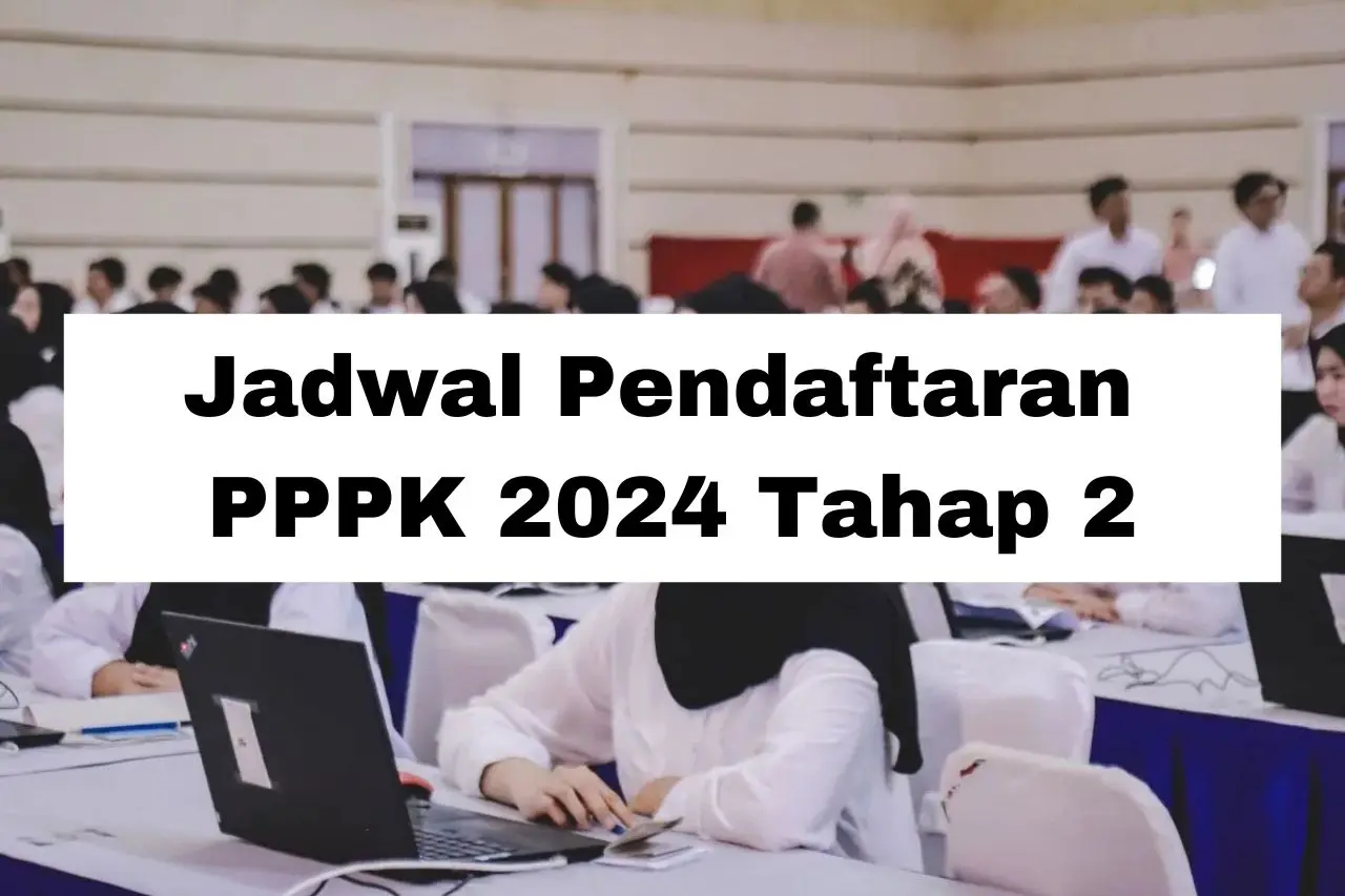 Jadwal Pendaftaran PPPK 2024 Tahap 2: Rekrutmen Honorer dan Lulusan PPG Jadi ASN