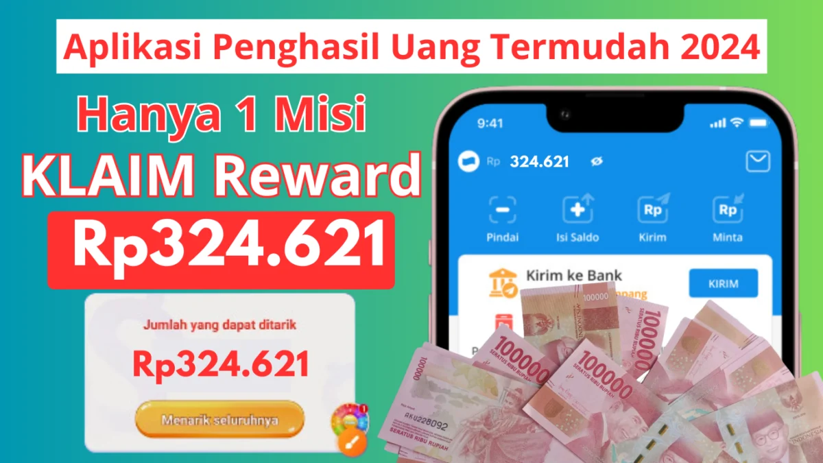 Hanya 1 Misi Klaim Reward Rp324.621 di Aplikasi Penghasil Uang Termudah 2024