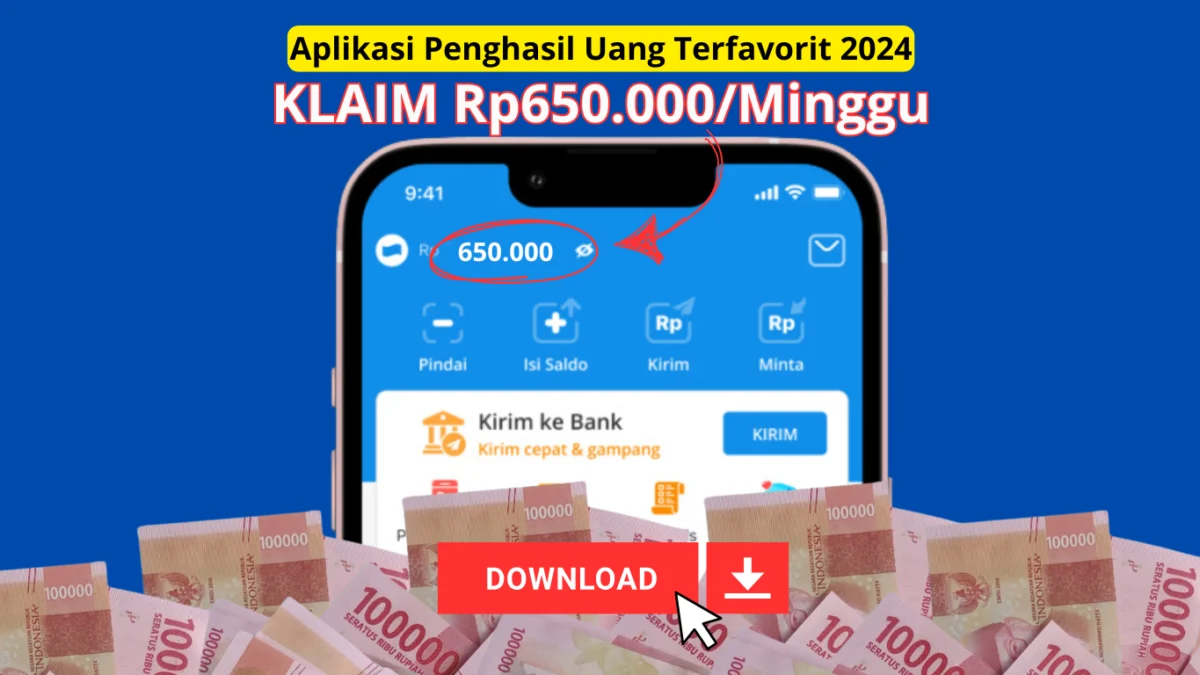 Kumpulin Saldo Rp650.000 Dalam 1 Minggu dengan Aplikasi Penghasil Uang Terfavorit 2024