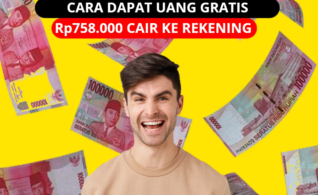 Dapat Uang Gratis Rp758.000 Cair dengan Cepat ke Rekening