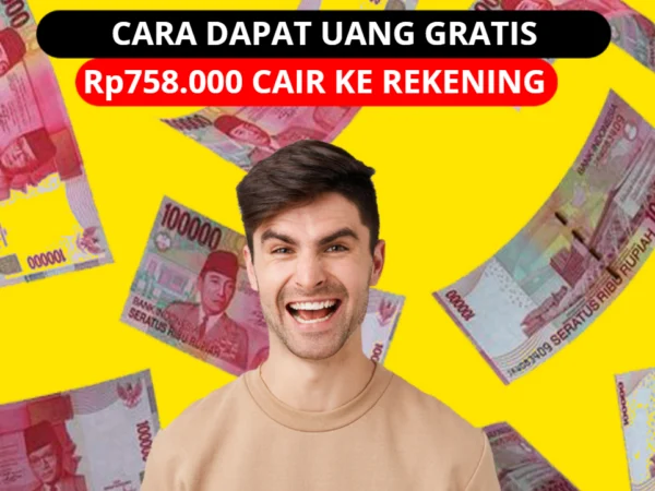 Dapat Uang Gratis Rp758.000 Cair dengan Cepat ke Rekening