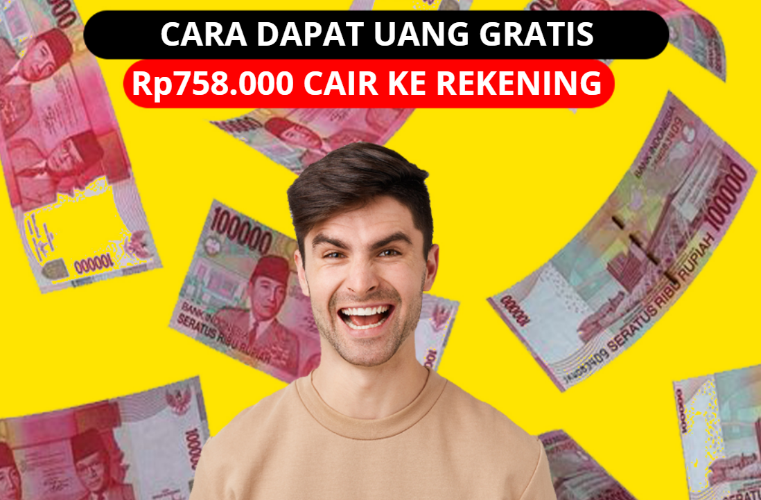 Dapat Uang Gratis Rp758.000 Cair dengan Cepat ke Rekening