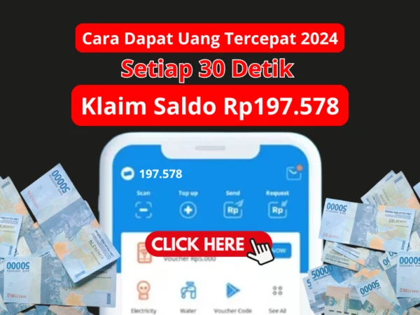 Setiap 30 Detik Cair Saldo hingga Rp197.578, Ini Cara Dapat Uang Tercepat 2024