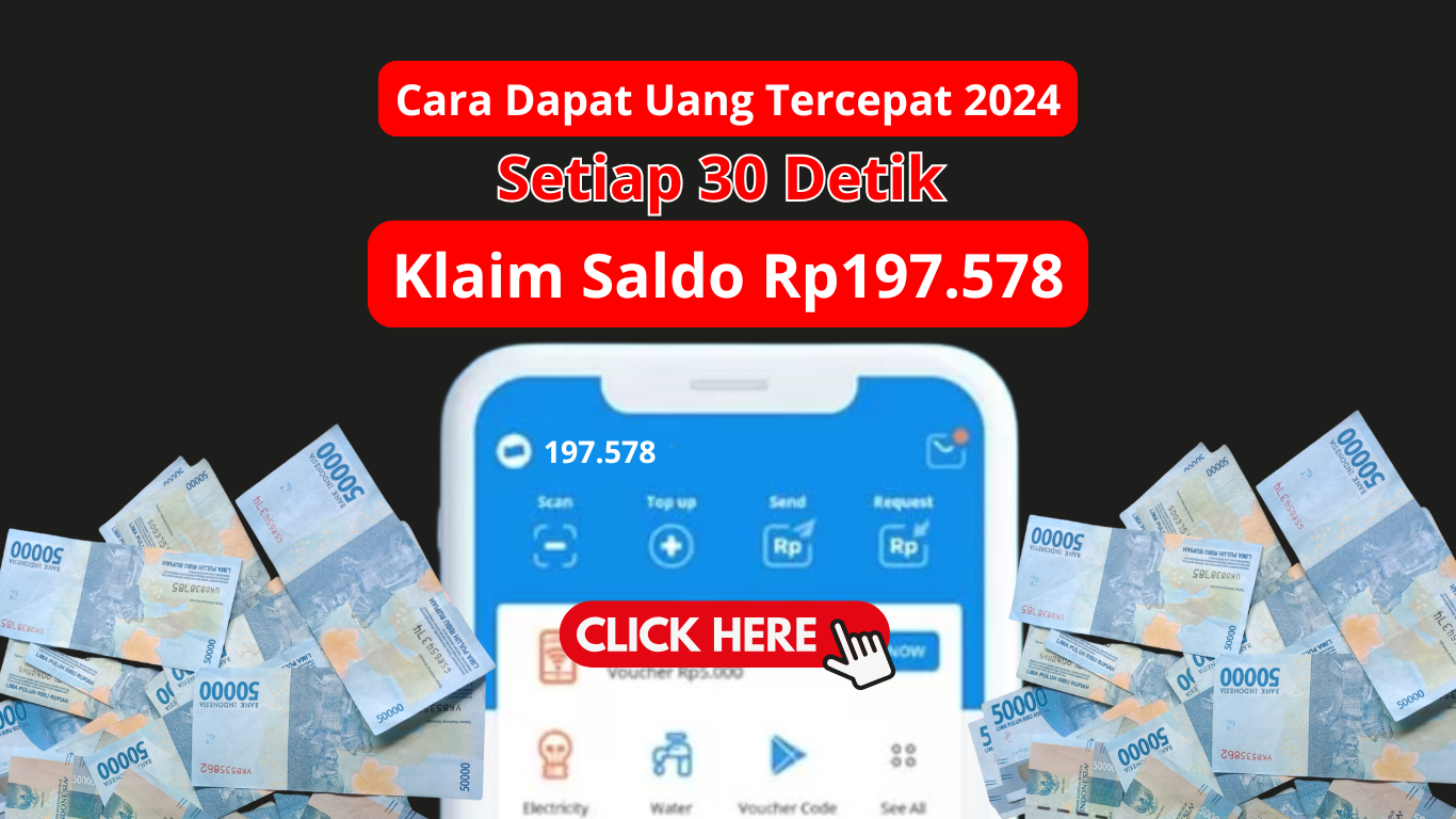 Setiap 30 Detik Cair Saldo hingga Rp197.578, Ini Cara Dapat Uang Tercepat 2024