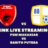 LINK Live Streaming PSM Makassar vs Barito Putera di BRI Liga 1 Pekan Ke-16, Catat Waktunya!