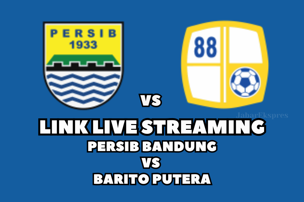 LINK Live Streaming Persib Bandung vs Barito Putera, Hari Ini di BRI Liga 1 2024/2025