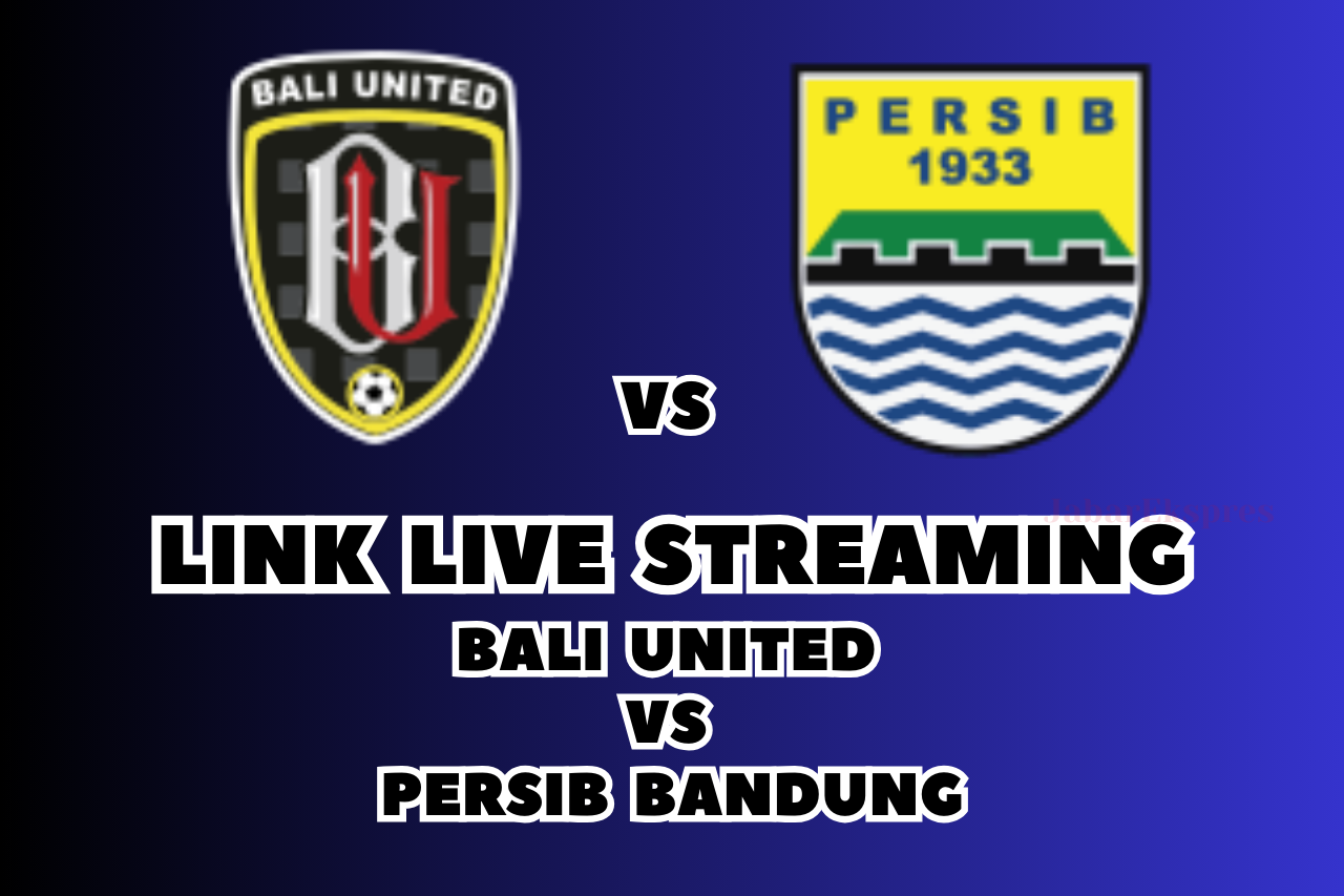 LINK Live Streaming Bali United vs Persib Bandung Hari Ini , Pekan Ke-12 di BRI Liga 1 2024/2025